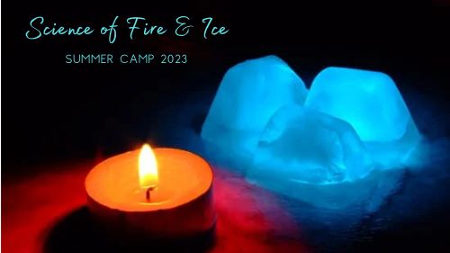 Summer Camp 2023: Science of Fire & Ice